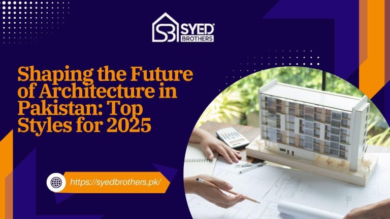 Shaping the Future of Architecture in Pakistan: Top Styles for 2025